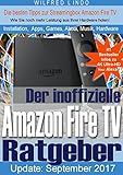 Amazon Fire TV (4K Ultra-HD) und Fire TV Stick – der inoffizielle Ratgeber: Tipps zu Installation,...