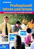 Professionell lehren und lernen. Ein Praxisbuch für Universität und Schule.