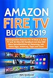 Amazon Fire TV Buch 2019: Umfangreiches Amazon Fire TV Stick 2, 3, Fire TV und 4k Ultra HD Handbuch...